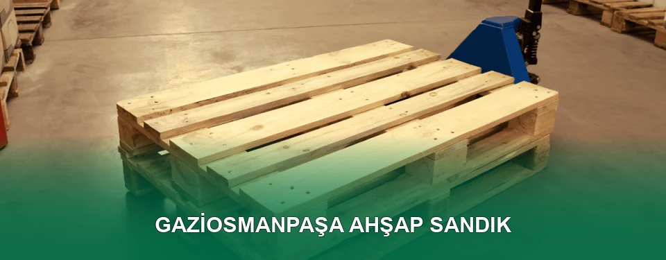 Gaziosmanpaşa Ahşap Sandık İmalatı
