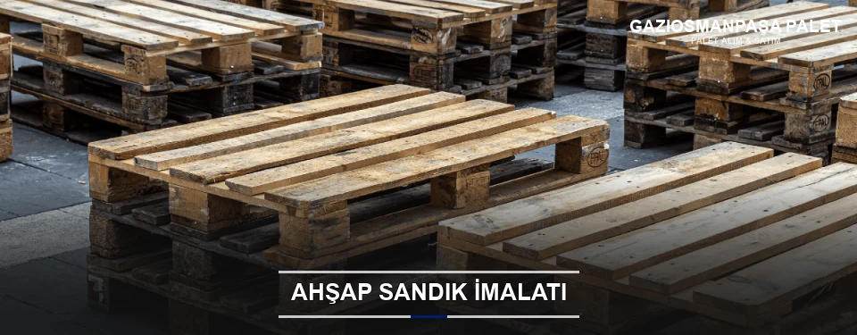 Gaziosmanpaşa Özel Üretim Ahşap Sandık