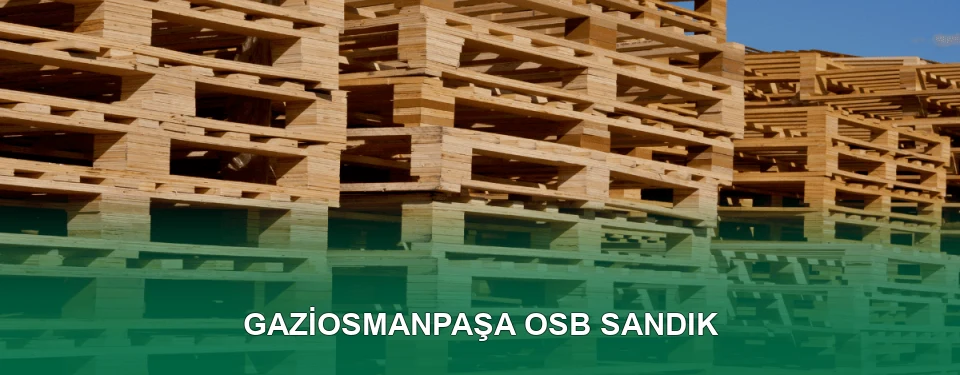 Gaziosmanpaşa OSB Sandık İmalatı